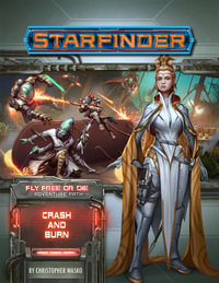 Starfinder Adventure Path: Crash & Burn : Fly Free or Die: Book 5 of 6 - Christopher Wasko