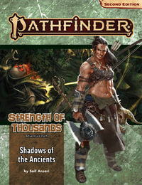 Pathfinder Adventure Path: Shadows of the Ancients (P2) : Strength of Thousands: Book 6 of 6 - Saif Ansari