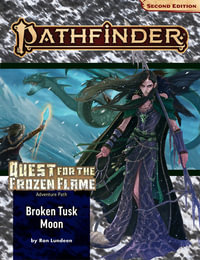 Pathfinder Adventure Path: Broken Tusk Moon (P2) : Quest for the Frozen Flame: Book 1 of 3 - Ron Lundeen