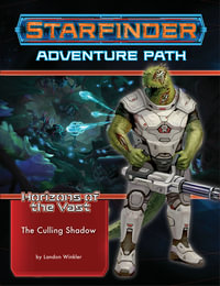 Starfinder Adventure Path: The Culling Shadow : Horizons of the Vast: Book 6 of 6 - Landon Winkler