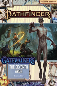 Pathfinder Adventure Path: The Seventh Arch (P2) : Gatewalkers: Book 1 of 3 - James L. Sutter