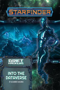 Starfinder Adventure Path: Into the Dataverse : Drift Hackers: Book 3 of 3 - Alexander Augunas