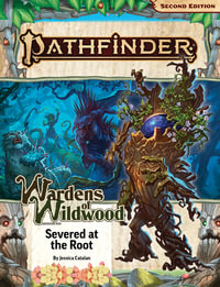 Pathfinder Adventure Path : Severed at the Root (Wardens of Wildwood 2 of 3) (P2) - Jessica Catalan