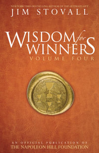 Wisdom for Winners Volume Four : An Official Publication of The Napoleon Hill Foundation - Jim Stovall