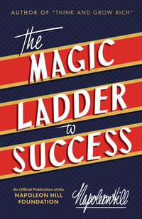 The Magic Ladder To Success : An Official Publication of the Napoleon Hill Foundation - Napoleon Hill