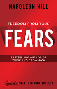 Freedom from Your Fears : Step Into Your Success - Napoleon Hill