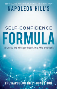 Napoleon Hill's Self-Confidence Formula : Your Guide to Self-Reliance and Success - Napoleon Hill