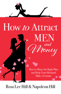 How to Attract Men and Money: How to Marry the Right Man and Help Your : Husband a Fortune - Rosa Lee Hill