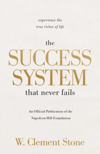 The Success System that Never Fails : Experience the True Riches of Life - W. Clement Stone