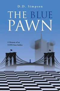 The Blue Pawn : A Memoir of an NYPD Foot Soldier - D.D. Simpson