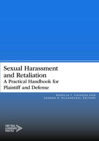 Sexual Harassment and Retaliation : A Practical Guide for Plaintiff and Defense - Roxella T. Cavazos