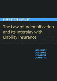 The Law of Indemnification and Its Interplay with Liability Insurance : A Fifty-State Survey - American Bar Association Section of Litigation