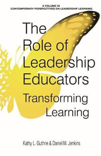 The Role of Leadership Educators : Transforming Learning (hc) - Kathy L. Guthrie