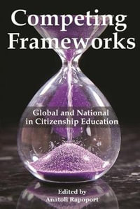 Competing Frameworks : Global and National in Citizenship Education - Anatoli Rapoport