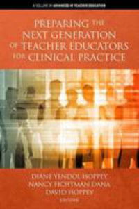 Preparing the Next Generation of Teacher Educators for Clinical Practice : Advances in Teacher Education - Diane Yendol-Hoppey