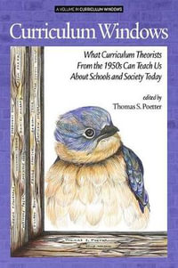 Curriculum Windows : What Curriculum Theorists of the 1950s Can Teach Us About Schools and Society Today - Thomas S. Poetter