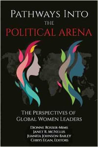 Pathways into the Political Arena : The Perspectives of Global Women Leaders - Dionne Rosser-Mims