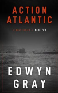 Action Atlantic : The U-boat Series - Edwyn Gray