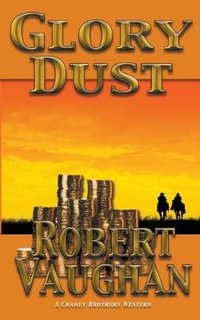 Glory Dust : A Chaney Brothers Western - Robert Vaughan