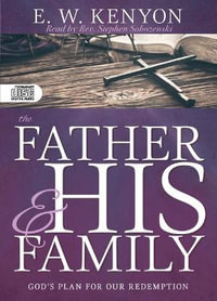 The Father and His Family : God's Plan for Our Redemption - E. W. Kenyon