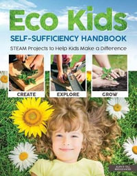 Eco Kids Self-Sufficiency Handbook : STEAM Projects to Help Kids Make a Difference - A. & G. Bridgewater