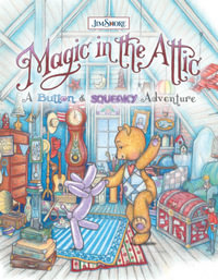 Magic in the Attic : A Button and Squeaky Adventure - Jim Shore