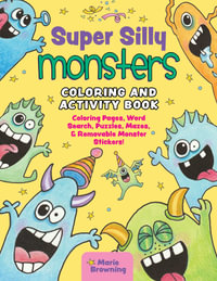 Super Silly Monsters Coloring and Activity Book : Coloring Pages, Word Search Puzzles, Seek and Finds, and Mazes - Marie Browning