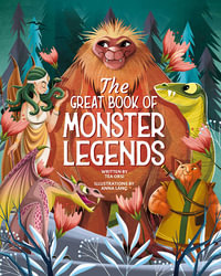 The Great Book of Monster Legends : Stories and Myths from around the World - Tea Orsi