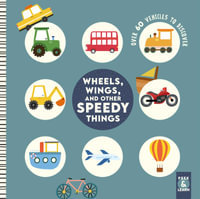 Wheels, Wings, and Other Speedy Things : Over 60 Vehicles to Discover - Rebecca Weerasakera