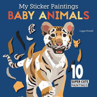 My Sticker Paintings: Baby Animals : 10 Adorable Paintings - Logan Powell