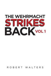 The Wehrmacht Strikes Back - Robert Walters