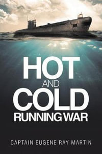 Hot and Cold Running War - Captain Eugene Ray Martin