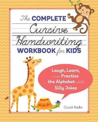 The Complete Cursive Handwriting Workbook for Kids : Laugh, Learn, and Practice the Alphabet with Silly Jokes - Crystal Radke