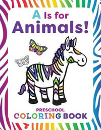 A Is for Animals! : Preschool Coloring Book - Rachael Smith