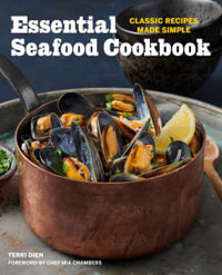 Essential Seafood Cookbook : Classic Recipes Made Simple - Terri Dien