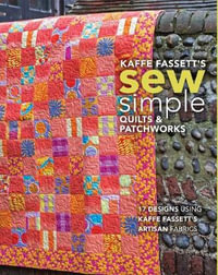 Kaffe Fassett's Sew Simple Quilts & Patchworks : 17 Designs Using Kaffe Fassett's Artisan Fabrics - Kaffe Fassett