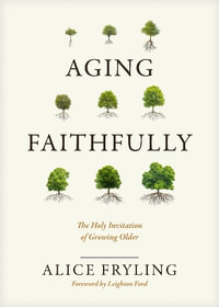 Aging Faithfully - Alice Fryling