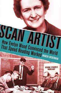 Scan Artist : How Evelyn Wood Convinced the World That Speed-Reading Worked - Marcia Biederman