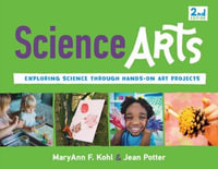 Science Arts : Exploring Science Through Hands-On Art Projects - MaryAnn F Kohl