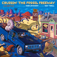 Cruisin' the Fossil Freeway : An Epoch Tale of a Scientist and an Artist on the Ultimate 5,000-Mile Paleo Road Trip - Kirk Johnson