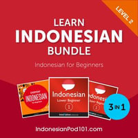Learn Indonesian Bundle - Indonesian for Beginners (Level 2) : Learn Indonesian Bundle : Book 2 - IndonesianPod101.com