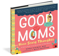 Good Moms Have Scary Thoughts : A Healing Guide to the Secret Fears of New Mothers - Karen Kleiman