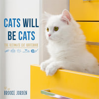 Cats Will Be Cats : The Ultimate Cat Quotebook - Brooke Jorden