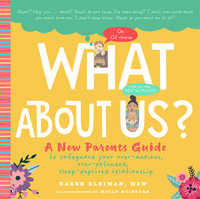 What About Us? : A New Parents Guide to Safeguarding Your Over-Anxious, Over-Extended, Sleep-Deprived Relationship - Karen Kleiman