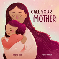 Call Your Mother : A Picture Book - Tracy Gold