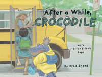 After a While, Crocodile : A Lift-the-Flap Picture Book of Wordplay - Brad Sneed