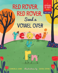 Red Rover, Red Rover, Send a Vowel Over : A Picture Book about Vowel Sounds - Kimberlee Gard