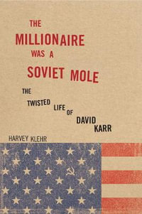 The Millionaire Was a Soviet Mole : The Twisted Life of David Karr - Harvey Klehr