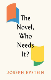 The Novel, Who Needs It? - Joseph Epstein