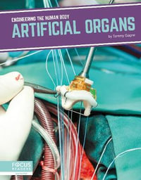 Engineering the Human Body : Artificial Organs - TAMMY GAGNE